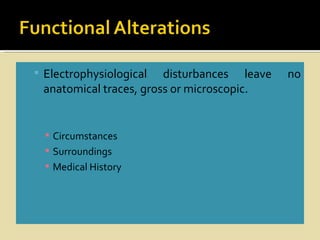  Electrophysiological  disturbances leave   no
 anatomical traces, gross or microscopic.


   Circumstances
   Surroundings
   Medical History
 