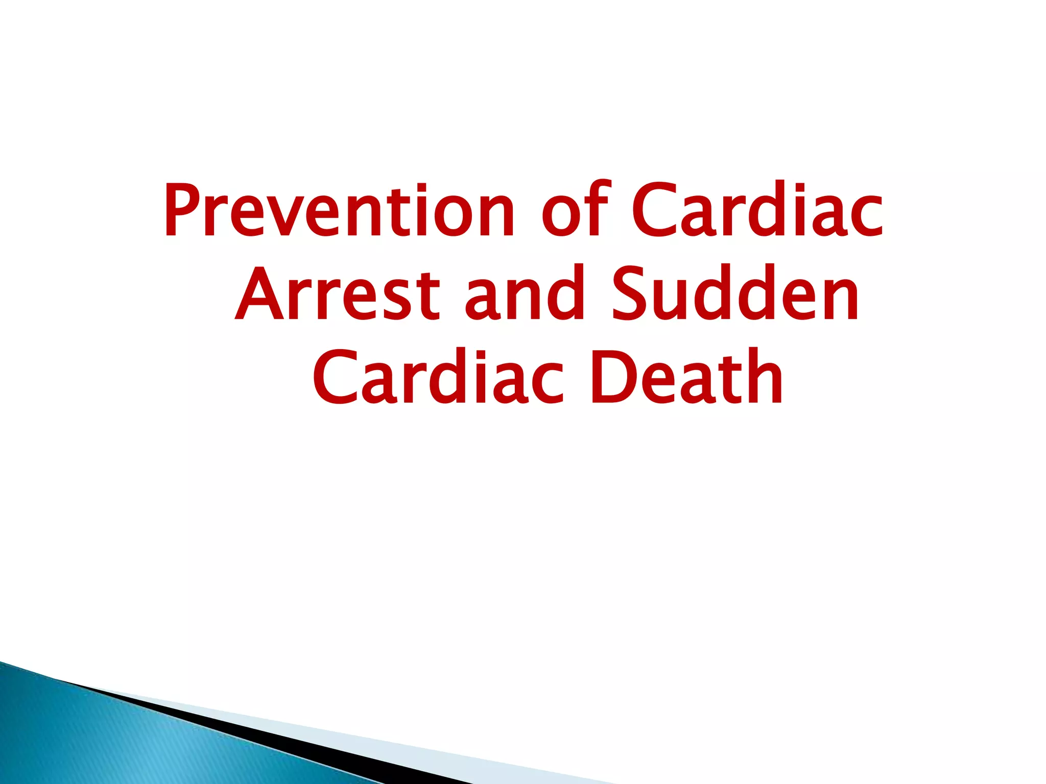 Prevention of Cardiac
Arrest and Sudden
Cardiac Death
 