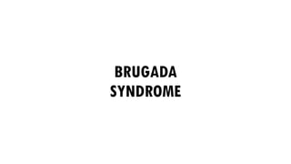 BRUGADA
SYNDROME
 