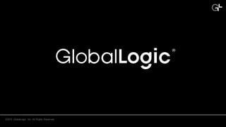 ©2015   GlobalLogic   Inc.  All  Rights  Reserved.
 