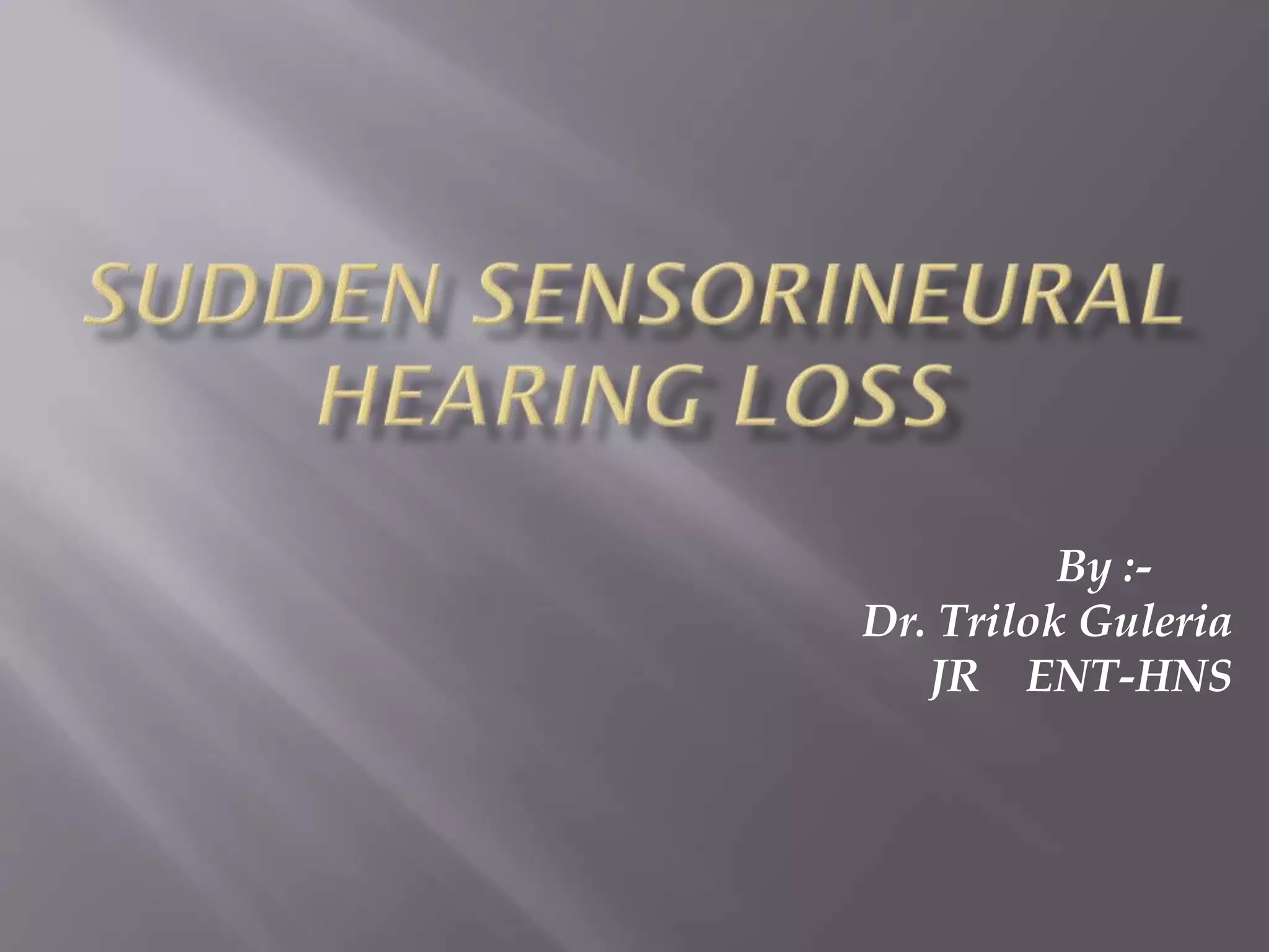 Sudden Sensorineural Hearing Loss | PPTX
