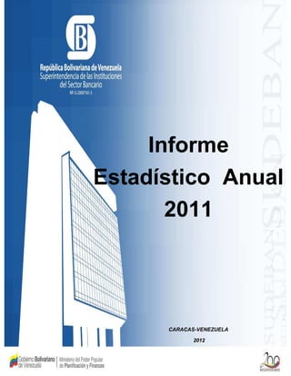 Informe
Estadístico Anual
       2011




      CARACAS-VENEZUELA

             2012
 