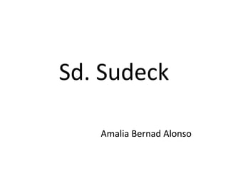 Sd. Sudeck

   Amalia Bernad Alonso
 