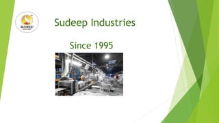 Sudeep Industries
Since 1995
 