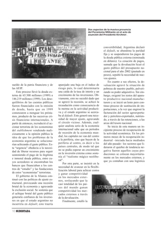 Dos aspectos de la masiva presencia
                                                                  del Peronismo Militante en el acto de
                                                                  asunción del Presidente Kirchner.




                                                                                convertibilidad, Argentina declaró
                                                                                el default, se abandona la paridad
                                                                                fija y se suspendieron los pagos de
                                                                                la deuda pública externa (nominada
                                                                                en dólares). La cesación de pagos,
                                                                                sumada que la devaluación licuó el
                                                                                gasto público del presupuesto na-
                                                                                cional para el año 2002 (pautado en
                                                                                pesos), sepultó la necesidad de nue-
                                                                                vos ajustes.
                                                                                    En cuanto a sus efectos, la de-
sueldo de la patria financiera y de     aparejado una baja en el índice de      valuación agravó la situación de
las AFJP.                               riesgo país, lo cual determinaría       pobreza de nuestro pueblo, pulveri-
    Este proceso llevó la deuda ex-     una caída de la tasa de interés y un    zando su poder adquisitivo. Sin em-
terna de 65.300 millones (1989) a       crecimiento de las inversiones. Ob-     bargo, oxigenó los restos del apara-
146.219 millones (1999). Los dese-      viamente, esto no sucedió dado que      to productivo nacional-manufac-
quilibrios de las cuentas públicas      se agravó la recesión, se achicó la     turero y se inició un lento pero con-
fueron financiados con la emisión       recaudación como consecuencia de        tinuo proceso de sustitución de im-
de deuda, hasta que en 1999             la merma en la actividad producti-      portaciones, a la vez que engrosó la
comenzaron a menguar los présta-        va y el estado argentino se acerca-     facturación del sector agroexporta-
mos, producto de las sucesivas cri-     ba al default. Esto generó una nece-    dor y petrolero-exportador, nutrien-
sis financieras internacionales. A      sidad de mayor ajuste, agravando        do, a través de las retenciones, a las
partir de entonces, recrudeció el ac-   el círculo vicioso. Además, cual-       arcas del tesoro nacional.
cionar terrorista de los economistas    quier analista serio de la economía         Se inicia de esta manera un in-
del stablishment vendiendo mali-        internacional sabe que en períodos      cipiente proceso de recuperación de
ciosamente a la opinión pública la      de recesión de la economía mun-         la actividad económica. En los pri-
idea de que los problemas de la         dial, los capitales no van del centro   meros meses de la recuperación in-
economía argentina se soluciona-        a la periferia, sino que huyen de la    dustrial –iniciada hacia mediados
                                        periferia al centro, es decir a los     del año pasado– los sectores que li-
rían achicando el gasto público. Es-
                                        países centrales, de modo tal que       deraron el quiebre de tendencia ne-
ta “urgencia” obedecía a la necesi-
                                        no se podía esperar un crecimiento      gativa fueron aquellos cuyas pro-
dad de liberar recursos para seguir
                                        en la inversión externa como soste-     ducciones se colocan mayoritaria-
sosteniendo el pago de la ilegítima
                                        nía el “realismo mágico neolibe-        mente en los mercados externos, y
e inmoral deuda pública, entre cu-
                                        ral”.                                   que ya contaban con una logística
yos acreedores se encontraban los
                                            Por otra parte, se insistió en la
bancos que financiaban a los cen-
                                        necesidad de avanzar en la flexibi-
tros de “estudio” y las fundaciones     lización laboral para achicar costos
de estos “economistas” terroristas.     y ganar competitividad
    El gobierno de la Alianza con-      en los mercados exter-
tinuó con las políticas de ajuste es-   nos, soslayando que la
tructural, provocando una recesión      casi totalidad de los paí-
brutal de la economía y agravando       ses del mundo ganan
la exclusión social. Se sostenía que    competitividad los mer-
el achique brutal del gasto público     cados externos a través
generaría confianza de los inverso-     de la devaluación.
res en que el estado argentino no           Finalmente, estalló la
incurriría en default; esto traería

10 SUDESTADA
 