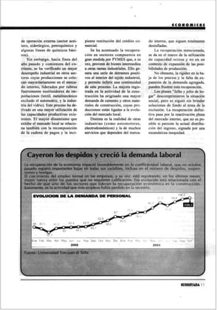 ECONOMICAS


de operación externa (sector acei-      piente restitución del crédito co-       do interno, que siguen totalmente
tero, siderúrgico, petroquímico y       mercial.                                 desinfladas.
algunas líneas de químicos bási-            Se ha acentuado la recupera-             La recuperación mencionada,
cos).                                   ción en sectores compuestos en           se da en el marco de la utilización
    Sin embargo, hacia fines del        gran medida por PYMES que, a su          de capacidad ociosa y no en un
año pasado y comienzos del co-          vez, proveen de bienes intermedios       contexto de expansión de las posi-
rriente, se ha verificado un mejor      a otras ramas industriales. Ello ge-     bilidades de producción.
desempeño industrial en otros sec-      nera una serie de derrames positi-           No obstante, la rigidez en la ba-
tores cuyas producciones se colo-       vos al interior del tejido industrial,   ja de los precios y la falta de ex-
can mayoritariamente en el merca-       y permite inferir una continuidad        pansión de la demanda agregada,
do interno, liderados por rubros        de este proceso. La mejora regis-        pueden frustrar esta recuperación.
fuertemente sustituidores de im-        trada en la actividad de la cons-            Los planes “Jefas y jefes de ho-
portaciones (textil, metalmecánico      trucción ha originado una mayor          gar” descomprimieron la situación
excluido el automotriz, y la indus-     demanda de cemento y otros mate-         social, pero se siguió sin brindar
tria del vidrio). Este proceso ha de-   riales de construcción, cuyas pro-       soluciones de fondo al tema de la
rivado en una mayor utilización de      ducciones están ligadas a la evolu-      exclusión. La recuperación defini-
las capacidades productivas exis-       ción del mercado local.                  tiva pasa por la reactivación plena
tentes. El mayor dinamismo que              Distinta es la realidad de otras     del mercado interno, que no es po-
exhibe el mercado local se relacio-     industrias (como automotores,            sible si persiste la actual distribu-
na también con la recomposición         electrodomésticos) y la de muchos        ción del ingreso, signada por una
de la cadena de pagos y la inci-        servicios que dependen del merca-        escandalosa inequidad.



    Cayeron los despidos y creció la demanda laboral
  Después que el gobierno anunció en la última semana de agosto que el empleo privado había crecido
  un 1,1% entre mayo y julio, analistas privados dieron a conocer datos que muestran que agosto tam-
  bién dejó señales positivas para el mercado laboral: cayeron los despidos y creció la demanda de
  empleados. En agosto los despidos cayeron un 15,6% y creció un 8,8% la demanda respecto de julio.
  Incluso para la OIT la Argentina tendría en promedio, para todo 2003, una tasa de desocupación
  equivalente a un 15% de su población económicamente activa, un nivel bastante inferior al 19,6%
  promedio de 2002. De esta manera, sería el país que registraría la baja más pronunciada este año
  respecto de 2002 del índice de desocupados en la región de América latina y el Caribe.




   Fuente: Universidad Torcuato di Tella y Ministerio de Trabajo.


                                                                                                     SUDESTADA 11
 