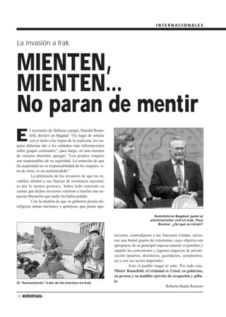 INTERNACIONALES



La invasión a Irak


MIENTEN,
MIENTEN…
No paran de mentir
E
        l secretario de Defensa yanqui, Donald Rums-
        feld, declaró en Bagdad: “En lugar de señalar
        con el dedo a las tropas de la coalición, los ira-
quíes deberían dar a los soldados más informaciones
sobre grupos criminales”, para luego, en una muestra
de cinismo absoluto, agregar: “Los propios iraquíes
son responsables de su seguridad. La asunción de que
(la seguridad) no es responsabilidad de los iraquíes, si-
no de otros, es un malentendido”.
         La pretensión de los invasores de que los in-
vadidos delaten a sus fuerzas de resistencia nacional,
es por lo menos grotesca. Sobre todo teniendo en
cuenta que dichos invasores vinieron a traerles una su-
puesta liberación que nadie les había pedido.
         Con la mentira de que su gobierno poseía mi-
tológicas armas nucleares y químicas, que jamás apa-

                                                                                      Rumsfeld en Bagdad, junto al
                                                                                    administrador civil en Irak, Paul
                                                                                        Bremer. ¿De qué se reirán?


                                                             recieron, contradijeron a las Naciones Unidas, inicia-
                                                             ron una brutal guerra de exterminio, cuyo objetivo era
                                                             apropiarse de su principal riqueza natural: el petróleo y
                                                             repartir las concesiones y jugosos negocios de privati-
                                                             zación (puertos, destilerías, gasoductos, aeropuertos,
                                                             etc.) con sus socios imperiales.
                                                                       Esto el pueblo iraquí lo sabe. Por todo esto,
                                                             Míster Rumsfeld: el criminal es Usted, su gobierno,
                                                             su prensa y su maldito ejército de ocupación y pilla-
El “humanitario” trato de los marines en Irak.
                                                             je.
                                                                                              Roberto Buján Romero

26 SUDESTADA
 