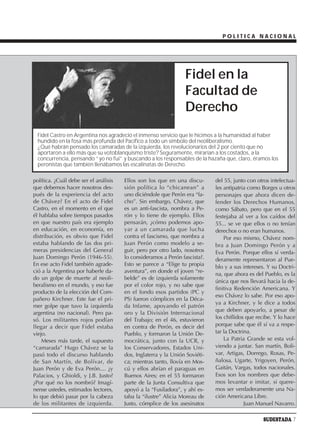 POLITICA NACIONAL




                                                                 Fidel en la
                                                                 Facultad de
                                                                 Derecho
  Fidel Castro en Argentina nos agradeció el inmenso servicio que le hicimos a la humanidad al haber
  hundido en la fosa más profunda del Pacífico a todo un símbolo del neoliberalismo.
  ¿Qué habrán pensado los camaradas de la izquierda, los revolucionarios del 2 por ciento que no
  aportaron a ello más que su votoblanquismo triste? Seguramente, mirarían a los costados, a la
  concurrencia, pensando “yo no fui” y buscando a los responsables de la hazaña que, claro, éramos los
  peronistas que también llenábamos las escalinatas de Derecho.

política. ¿Cuál debe ser el análisis   Ellos son los que en una discu-       del 55, junto con otros intelectua-
que debemos hacer nosotros des-        sión política lo “chicanean” a        les antipatria como Borges u otros
pués de la experiencia del acto        uno diciéndole que Perón era “fa-     personajes que ahora dicen de-
de Chávez? En el acto de Fidel         cho”. Sin embargo, Chávez, que        fender los Derechos Humanos,
Castro, en el momento en el que        es un anti-fascista, nombra a Pe-     como Sábato, pero que en el 55
él hablaba sobre tiempos pasados       rón y lo tiene de ejemplo. Ellos      festejaba al ver a los caídos del
en que nuestro país era ejemplo        pensarán, ¿cómo podemos apo-          55... se ve que ellos o no tenían
en educación, en economía, en          yar a un camarada que lucha           derechos o no eran humanos.
distribución, es obvio que Fidel       contra el fascismo, que nombra a          Por eso mismo, Chávez nom-
estaba hablando de las dos pri-        Juan Perón como modelo a se-          bra a Juan Domingo Perón y a
meras presidencias del General         guir, pero por otro lado, nosotros    Eva Perón. Porque ellos sí verda-
Juan Domingo Perón (1946-55).          lo consideramos a Perón fascista?.    deramente representaron al Pue-
En ese acto Fidel también agrade-      Esto se parece a “Elige tu propia     blo y a sus intereses. Y su Doctri-
ció a la Argentina por haberle da-     aventura”, en donde el joven “re-
                                                                             na, que ahora es del Pueblo, es la
do un golpe de muerte al neoli-        belde” es de izquierda solamente
                                                                             única que nos llevará hacia la de-
beralismo en el mundo, y eso fue       por el color rojo, y no sabe que
                                                                             finitiva Redención Americana. Y
producto de la elección del Com-       en el fondo esos partidos (PC y
                                                                             eso Chávez lo sabe. Por eso apo-
pañero Kirchner. Este fue el pri-      PS) fueron cómplices en la Déca-
                                                                             ya a Kirchner, y le dice a todos
mer golpe que tuvo la izquierda        da Infame, apoyando el patrón
                                                                             que deben apoyarlo, a pesar de
argentina (no nacional). Pero pa-      oro y la División Internacional
só. Los militantes rojos podían        del Trabajo; en el 46, estuvieron     los chiflidos que recibe. Y lo hace
llegar a decir que Fidel estaba        en contra de Perón, es decir del      porque sabe que él sí va a respe-
viejo.                                 Pueblo, y formaron la Unión De-       tar la Doctrina.
    Meses más tarde, el supuesto       mocrática, junto con la UCR, y            La Patria Grande se esta vol-
“camarada” Hugo Chávez se la           los Conservadores, Estados Uni-       viendo a juntar. San martín, Boli-
pasó todo el discurso hablando         dos, Inglaterra y la Unión Soviéti-   var, Artigas, Dorrego, Rosas, Pe-
de San Martín, de Bolívar, de          ca; mientras tanto, llovía en Mos-    ñalosa, Ugarte, Yrigoyen, Perón,
Juan Perón y de Eva Perón.... ¿y       cú y ellos abrían el paraguas en      Gaitán, Vargas, todos nacionales.
Palacios, y Ghioldi, y J.B. Justo?     Buenos Aires; en el 55 formaron       Esos son los nombres que debe-
¿Por qué no los nombró? Imagí-         parte de la Junta Consultiva que      mos levantar e imitar, si quere-
nense ustedes, estimados lectores,     apoyó a la “Fusiladora”, y ahí es-    mos ser verdaderamente una Na-
lo que debió pasar por la cabeza       taba la “ilustre” Alicia Moreau de    ción Americana Libre.
de los militantes de izquierda.        Justo, cómplice de los asesinatos                  Juan Manuel Navarro.

                                                                                                  SUDESTADA 7
 