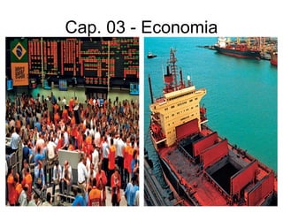 Cap. 03 - Economia
 