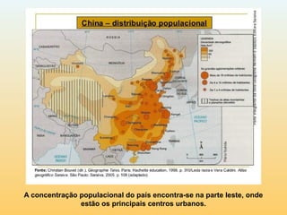 A concentração populacional do país encontra-se na parte leste, onde
estão os principais centros urbanos.
 