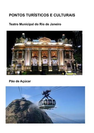 PONTOS TURÍSTICOS E CULTURAIS
Teatro Municipal do Rio de Janeiro

Pão de Açúcar

 