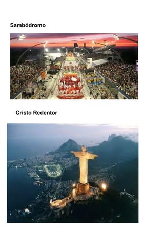 Sambódromo

Cristo Redentor

 