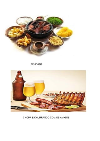 FEIJOADA

CHOPP E CHURRASCO COM OS AMIGOS

 