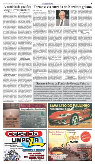 7

Cristalina, 15 a 30 de Setembro de 2013

A caminhada pacífica
exigiu investimentos
Momento histórico de
Cristalina que não teve importância para os veículos de comunicação da cidade, alguns
desses, ligados e alugados ao
prefeito, nem sequer deram
uma nota, em respeito à população que está cansada de
tanta mentira, desrespeito e
descaso com bem público.
Esse é o tipo de movimentação que tende acontecer sempre em Cristalina e Região.
“Quem não se lembra de
1968 na França, quando uma
manifestação estudantil contra a divisão de dormitórios
acendeu para um movimento
gigantesco, que mudou a cara
do mundo no que diz respeito
aos costumes, à cultura e até
a política. Não chegou a ser
uma revolução, mas alavancou
transformações importantes”.
No Brasil, após 21 anos ”O
Gigante acordou”, depois do
episódio conhecido como “Domingo Negro”. Em 16 de
agosto de 1992, quando o povo
foi às ruas exigindo democracia, direitos, segurança, saúde... A população brasileira
cansada de promessas, de
apenas assistir o que é manipulado pela mídia Peg e Pague, voltou às ruas nesse mês,
não só pelo aumento de alguns
centavos em passagens de
ônibus, mas por muito mais.
Com manifestações pacíficas,
a população exige melhor qualidade de vida, investimentos
não somente na construção de
estádios para as copas das
Confederações e do Mundo.
Investimentos nas áreas de
saúde, educação, segurança e,
principalmente, acabar com a
corrupção e a roubalheira instalada no Brasil.
Manifestação pacífica e
exigente em Cristalina
Cansada de assistir desmandos e ouvir promessas
nunca pagas, como investimentos para melhorias em
educação, saúde, segurança,
Ao contrário, a população vê
desabar à total ruína estes trás
pilares da administração, arrastando os demais para o fundo poço. Hoje vivemos em
uma cidade onde inexistem
esportes, lazer, cultura..., educação e respeito para com a
população com a nomeação
de secretários despreparados,
fichas sujas (importados) e
milhares de cargos de confiança, além da prática odiosa
do nepotismo instalada em diversos órgãos públicos com
toda irresponsabilidade.

O povo foi às ruas
Mais de 2 mil cristalinenses
ouviram o apelo dos organizadores e invadiram pacificamente as principais ruas da cidade
em uma manifestação ordeira
e reivindicatória. Cantando refrões que estão marcando as
caminhadas em todo Brasil,
como pro exemplo, “sou brasileiro... com muito orgulho, com
muito amor”. Dias que antecederam o protesto, as redes sociais ficaram cheias de mensagens de alguns funcionários
com cargos de confiança (bundas alugadas) do prefeito, com
intenção de desarticular a caminhada, assustando comerciantes, anunciando a possível
presença de vândalos com objetivos de saquear o comércio
local. Frustrou que pregou o mal.
A caminhada foi pacífica, ordeira e elogiada pelo comando da
polícia militar. “O vândalo estava somente na rede social com
a pregação do mal, do terrorismo e da mentira, nós estamos
aqui pacificamente colocando
nas ruas nosso direito democrático de reivindicar melhorias e
respeito pela população”, pregavam constantemente membros da organização utilizando
o som de uma carro que puxava a caminhada.
O escuro da Praça.
O escuro nas ações
O povo foi às ruas e encontrou a praça da prefeitura com
fitas de isolamento proibindo
a aproximação, além de trincheiras enormes formadas por
homens da Guarda Municipal
postados diante do Palácio
Lepesquer. O prefeito não
estava na cidade e nenhum representante apareceu para
receber a Comissão organizadora da caminhada nem suas
reivindicações. A Caminhada,
com protestos terminou na
Praça da Câmara sem a presença de nenhum vereador (da
situação), e pior, com as luzes
da Praça Oto Mohn, onde se
localiza a sede do Legislativo
municipal, apagadas. No escuro, mas com muita civilidade e patriotismo, todos que
participaram da caminhada finalizaram o evento entoando
o Hino Nacional com os olhos
voltados para o prédio da Câmara de Vereadores, alertando a edilidade, para que cumpra o seu papel de fiscalizar o
Executivo e não apenas dizer
amém. O recado foi dado, não
somente pelo apagar as luzes,
mas o abrir dos olhos porque
O GIGANTE ACORDOU.

Formosa é a entrada do Nordeste goiano
Por: Walter Brito
Formosa está em pleno ritmo de crescimento. Localizada a 80Km do Palácio do Planalto em Brasília, é uma das
cidades da Região Metropolitana do DF, mais procuradas
por funcionários públicos, trabalhadores da iniciativa privada e até empresários da capital federal para morar. Tudo
facilitou, com a duplicação da
BR-020 de Brasília à Formosa, cujo projeto é de autoria
do deputado federal Pedro
Chaves (PMDB-GO).
A cidade com mais de 100
mil habitantes, conta com diversas opções de lazer, tais
como: O Salto do Itiquira, Lagoa Feia, Buraco das Araras,
entre outras. Com quatro
grandes supermercados, um
shopping em construção e
grandes empreendimentos
imobiliários, com destaque
para o edifício Taj Mahal.
A reportagem conversou
com o Marcos Garzom, proprietário da Mgarzom, que
demonstrou entusiasmo com
seus empreendimentos em
Formosa. Ele disse que o Taj
Mahal terá 136 apartamentos.
Brevemente a empresa começará a construção de um
shopping.
Formosa conta também
com um belo condomínio de
luxo, o Residencial Santa Felicidade. No que se refere a
área da saúde, a cidade tem
um hospital municipal, uma
Unidade para Pronto Atendimento - UPA, diversos postos de saúde, três hospitais
particulares, além de algumas
clínicas em diversas especialidades. Vale lembrar ainda
que, a cidade avança na questão educacional, com quatro
faculdades em pleno funcionamento.
Entrevista com prefeito
Itamar Barreto
Tudo indica, que a expansão imobiliária, superará todas
as expectativas nos próximos
anos. A reportagem ouviu o

prefeito Itamar Barreto
(PSD). Ele
trabalha diuturnamente
para colocar
a cidade nos
trilhos do desenvolvimento: “Formosa
é uma cidade
fantástica,
além de ser o
portal de entrada do Nordeste Goiano. Estamos trabalhando com muita vontade há
9 meses. Toda segunda-feira
atendemos os diversos segmentos de nossa sociedade,
quando ouvimos e procuramos
solucionar o que é possível
pelo poder público. Estamos
na esperança de obtermos o
apoio efetivo da Região Integrada de Desenvolvimento do
Entorno – RIDE; do governo
de Brasília e da presidenta Dilma Rousseff. Infelizmente a
cidade ainda não recebeu o
apoio que merece desses setores. O governador Marconi
Perillo tem nos ajudado no que
e possível. Ele é um governador arrojado, muito trabalhador e transformou Goiás num
canteiro de obras. Entretanto,
o estado não tem recursos
suficientes para atender todas
as demandas, por isso, precisamos do governo federal”,
explicou.
Prefeitura pede socorro
O prefeito Itamar argumentou também que a cidade
faz parte do G100, ou seja,
está entre os 100 municípios
com alta vulnerabilidade econômica. Ele alerta que, se esses municípios não forem atendidos a médio e curto prazo,
pela presidenta Dilma, nenhum deles sobreviverá com
dignidade. O prefeito acrescentou ainda que passou grande parte do seu tempo à frente da administração, tentando
colocar a casa em ordem,
principalmente no que se refere às pendências da admi-

nistração anterior. “Até
agora pagamos 8 milhões
de reais da
administração
anterior, o que
nos impediu
de investir em
alguns setores fundamentais para o
nosso desenvolvimento.
Contudo, conseguimos desenvolver a área
da saúde; recuperamos diversas estradas para a escoação
da produção; conseguimos
deixar a cidade limpa e, fizemos investimentos efetivos na
área da educação”, disse.
O prefeito Itamar, disse que
Brasília tem uma dívida enorme com as cidades do Entorno, pois os projetos da RIDE
não foram efetivados, principalmente nas áreas da saúde
e na recuperação das estradas. Segundo ele, mais de
50% dos veículos que circulam pela cidade, têm placa de
Brasília, logo o IPVA é recolhido no Distrito Federal. E
mais, 80% dos proprietários
rurais da cidade, são também
empresários na capital brasileira e, levam o que produzem
para lá. “O governo do Distrito Federal precisa de administrar a capital brasileira, com
um olhar para as cidades do
Entorno. Faço um apelo ao
governador Agnelo e à presidenta Dilma, para nos ajudar
no que se refere a infraestrutura; investimento na saúde;
segurança; distribuição de
máquinas, caminhões e tratores para nossa região. Inclusive, neste quesito, já foram
distribuídas máquinas para cidades com menos de 50 mil
habitantes. Como temos mais
de 100 mil habitantes, ficamos
de fora”, acrescentou.
Desenvolvimento
da cultura
Apesar dos questionamentos, o prefeito falou sobre os

avanços do município e citou
a área cultural como referencia: “A secretária de cultura
Vera Couto, foi escolhida a
dedo. Ela é nossa amiga, companheira e muito competente.
Ela está colocando a sua inteligência, seu conhecimento na
área cultural à disposição do
povo formosense. Entre os
seus inúmeros projetos, A Secretaria de Cultura por meio
da Vera, editou 10 livros de
autores da cidade e região, o
que nunca aconteceu por aqui.
Tudo está ocorrendo por iniciativa desta militante cultural,
que é a professora Vera Couto”, disse.
Gim é o quarto
senador de Goiás
O prefeito Itamar Barreto,
disse que está muito feliz com
o apoio que vem recebendo do
senador de Brasília, Gim Argello: “O Gim é um exemplo
de parlamentar no Congresso
Nacional. Ele está ajudando
muito a cidade de Formosa, no
que tange a capitação de recursos financeiros, por meio de
emendas parlamentares e, sua
luta na implementação efetiva do PAC do Entorno. Certamente o Gim é o melhor parlamentar de Brasília em todos
os tempos e o quarto senador
de Goiás”, disse.
Prefeito apoiará
Marconi em 2014
Falando sobre as eleições
de 2014, o prefeito de Formosa disse que apoiará
Marconi Perillo, para reeleição. Segundo o prefeito, diversos nomes de Formosa,
estão colocados na disputa
para Assembleia Legislativa
de Goiás, tais como: Betinho
da Saneago, Marcos Goulart, Argentina, entre outros.
“Todos vão ajudar muito na
campanha de Marconi”, disse. No Plano Nacional, o
prefeito afirmou que ainda
aguarda definições de seu
partido, o PSD, para ver
qual candidato ao Palácio do
Planalto, ele e seu grupo
político apoiarão.

Gesmar à frente da Fundação Georgia Cristina
Gesmar Estevão, Odontólogo, pioneiro na ortodontia em Cristalina e região, o primeiro profissional a realizar implante dentário no município de Cristalina e encarar o desafio de instalar
um Centro Odontlógico moderno com plenas
condições de atender bem e com técnicas avançadas na área. Jovem dedicado à profissão, sobra lhe pouco tempo para outras atividades, mesmo assim assumiu o desafio de tornar realidade

um projeto do governo municipal, a construção
do Hospital do Câncer de Cristalina. Para que o
projeto se concretize, assumiu a presidência da
Fundação Georgia Cristina e já realizou diversas
viagens na busca de recursos, e parcerias que já
renderam conquistas de fato, dando a certeza de
que com Doutor Gesmar à frente, o badalado
Hospital do Câncer de Cristalina vai caminhar a
passos largos para tornar uma realidade.

 