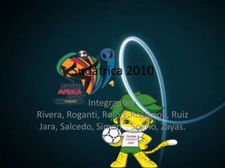 Sudáfrica 2010 Integrantes: Rivera, Roganti, Rolon, Rosignoli, Ruiz Jara, Salcedo, Simon,   Sogno, Zayas. 