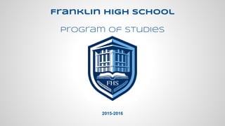 Franklin High School 
Program of Studies 
2015-2016 
 