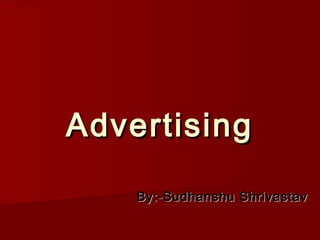 Advertising

    By:-Sudhanshu Shrivastav
 