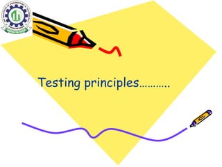 Testing principles……….. 