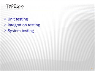 Unit testing Integration testing System testing 