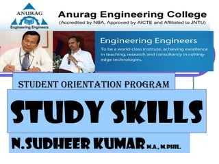 N.Sudheer KumarM.A., M.Phil.
STUDENT ORIENTATION PROGRAM
Study Skills
 