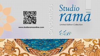 www.studioramaonline.com
Credentials
Limited Edition Collection
 