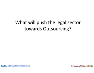 What will push the legal sector
   towards Outsourcing?
 