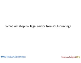 What will stop the legal sector from Outsourcing?
 