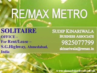 SOLITAIRE
OFFICE –
For Rent/Lease –
S.G.Highway, Ahmedabad,
India




                          www.ahmedabadrealtor.com
 