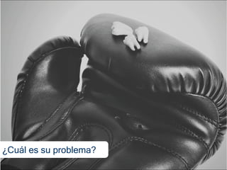 ¿Cuál es su problema?
 