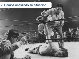 2. Hemos analizado su situación
 