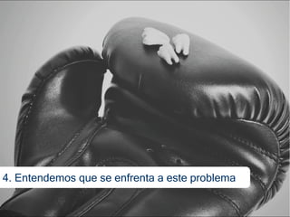 4. Entendemos que se enfrenta a este problema
 