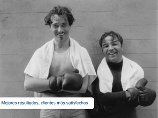 Mejores resultados, clientes más satisfechos
 