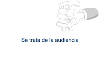 Se trata de la audiencia
 