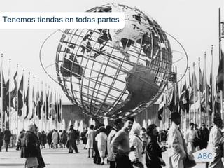 Tenemos tiendas en todas partes
 