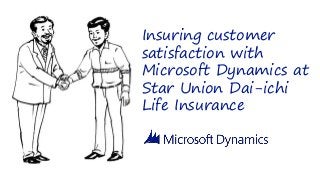 Insuring customer
satisfaction with
Microsoft Dynamics at
Star Union Dai-ichi
Life Insurance

 