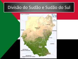 Divisão do Sudão e Sudão do Sul
 