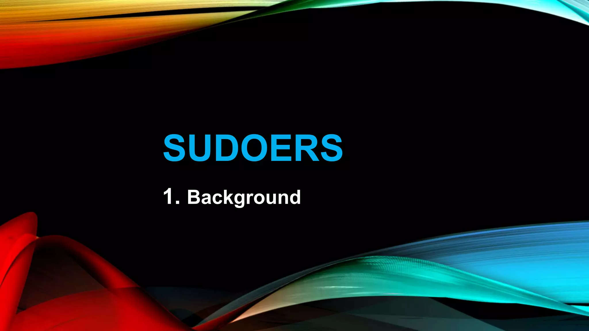 SUDOERS
1. Background
 