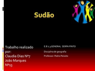 Professor: Pedro Peixoto
Disciplina de geografia
E.B 2.3 GENERAL SERPA PINTO
Trabalho realizado
por:
Claudia Dias Nº7
João Marques
Nº13
 