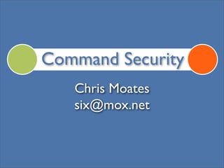 Command Security
   Chris Moates
   six@mox.net
 