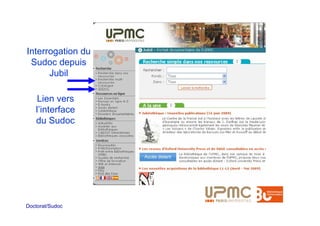 Interrogation du
 Sudoc depuis
      Jubil

    Lien vers
   l’interface
   du Sudoc




Doctorat/Sudoc
 