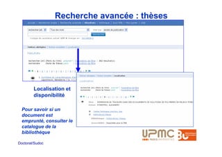 Recherche avancée : thèses




        Localisation et
        disponibilité

  Pour savoir si un
  document est
  emprunté, consulter le
  catalogue de la
  bibliothèque

Doctorat/Sudoc
 