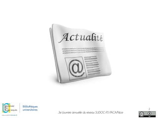 3e Journée annuelle du réseau SUDOC-PS PACA/Nice
2
 