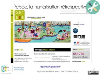 3e Journée annuelle du réseau SUDOC-PS PACA/Nice
35
Persée, la numérisation rétrospective
http://www.persee.fr/
 