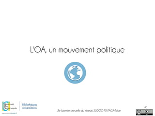 3e Journée annuelle du réseau SUDOC-PS PACA/Nice
40
L'OA, un mouvement politique
 