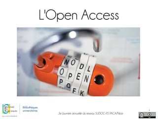 3e Journée annuelle du réseau SUDOC-PS PACA/Nice
1
L'Open Access
 