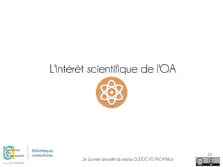 3e Journée annuelle du réseau SUDOC-PS PACA/Nice
20
L'intérêt scientifique de l'OA
 