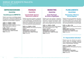 SEBRAE-SP SUDOESTE PAULISTA
Rua Ariovaldo Queiroz Marques, 100
Centro - Itapeva - SP




    EMPREENDEDORISMO                                       FINANÇAS                                      MARKETING                                   PLANEJAMENTO
             PALESTRA                                       PALESTRA                                        PALESTRA                                       PALESTRAS
    Sensibilização do EMPRETEC                     Lucratividade: Crescer,                            Como Participar                              Planejando a Abertura
                                                    Sobreviver ou Morrer                           de Feiras e Exposições                             de sua Empresa
Palestra que busca sensibilizar empre-        	                                                                                              	
sários para o Seminário EMPRETEC,             Palestra que busca orientar o empresá-          Palestra que visa orientar o empreen-          Palestra que visa apresentar aos parti-
e evidenciar os prováveis benefícios que      rio para ações de análise e planejamen-         dedor sobre como planejar e participar         cipantes a importância e os conceitos
impactam na comunidade e negócios.            to da lucratividade, contribuindo para          de feiras e eventos de negócio, reali-         da constituição de uma empresa, abor-
                                              desenvolver habilidades gerenciais com          zando uma análise prévia das vanta-            dando as necessidades do empreende-
12/03, das 19h30 às 21h30                     ênfase em resultados, para sobrevivên-          gens e desvantagens de cada iniciativa.        dor, do empreendimento e da parte legal.
09/04, das 19h30 às 21h30                     cia e crescimento do empreendimento.
Local: Associação Comercial de Apiai                                                          19/03, das 19h30 às 21h30                      07/03, das 10h às 12h
Rua Camilo Lopes de Matos,                    09/04, das 19h30 às 21h30                       Local: Associação Comercial de Itapeva,        Local: SEBRAE-SP Sudoeste Paulista
nº 60 - Centro                                Local: SEBRAE-SP Sudoeste Paulista              Rua João Augusto Lico, nº 103,                 Itapeva
Público-alvo: EI, ME e EPP                    Itapeva                                         Centro, Itapeva.                               Público-alvo: Candidato a Empresário
Informações e inscrições:                     Público-alvo: EI, ME e EPP                      Público-alvo: EI, ME e EPP                     Informações e inscrições:
(15) 3522-4 4 44 | 0800 570 0800              Informações e inscrições:                       Informações e inscrições:                      (15) 3522-4 4 4 4 | 0800 570 0800
Valor: Gratuito                               (15) 3522-4 4 4 4 | 0800 570 0800               (15) 3522-4444 | 0800 570 0800                 Valor: Gratuito
                                              Valor: Gratuito                                 Valor: Gratuito
                                                                                                                                             .....................................
                                                                                                                                               EI - Empreendedor Individual
                                                                                                                                             	
                                                                                                                                             Palestra que visa informar os partici-
                                                                                                                                             pantes sobre os principais aspectos
                                                                                                                                             da lei complementar 128/2008 que dispõe
                                                                                                                                             sobre o empreendedor individual.

                                                                                                                                             25/04, das 19h30 às 21h30
                                                                                                                                             Local: SEBRAE-SP Sudoeste Paulista
                                                                                                                                             Itapeva
                                                                                                                                             Público-alvo: EI
                                                                                                                                             Informações e inscrições:
                                                                                                                                             (15) 3522-4 4 4 4 | 0800 570 0800
                                                                                                                                             Valor: Gratuito



4                        O SEBRAE-SP reserva-se o direito de cancelar o curso, palestra ou oficina caso não haja número suficiente de inscritos e/ou pagantes.
 