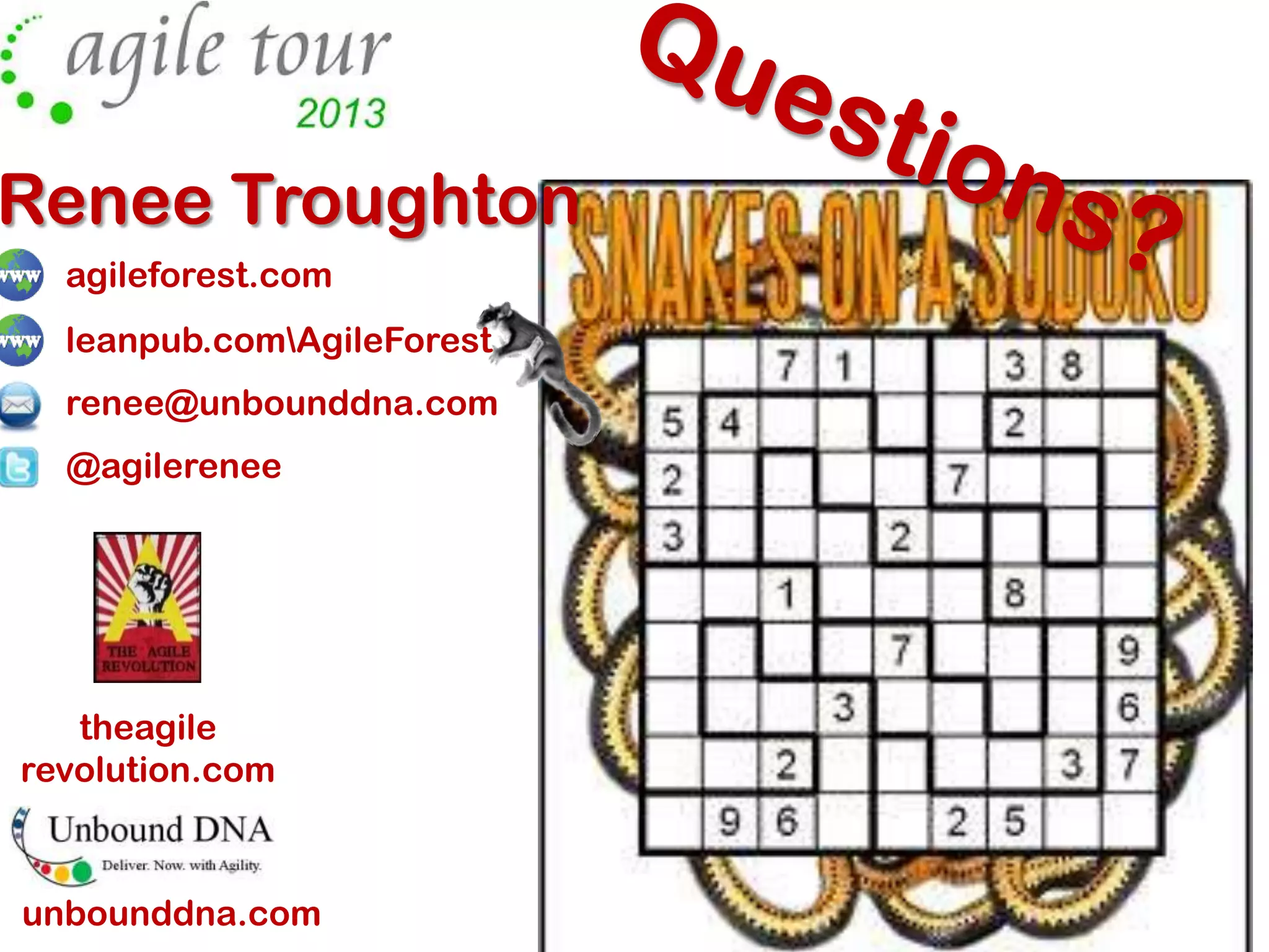 Renee Troughton
agileforest.com
leanpub.comAgileForest
renee@unbounddna.com
@agilerenee

theagile
revolution.com

unbounddna.com

 