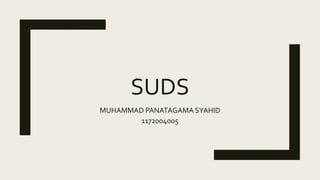 SUDS
MUHAMMAD PANATAGAMA SYAHID
1172004005
 