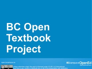 open.bccampus.ca
Unless otherwise noted, this work is licensed under CC-BY. 4.0 International.
Feel free to use, modify or distribute any or all of this presentation with attribution.
BC Open
Textbook
Project
 